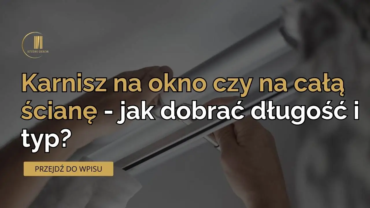 Karnisz na okno czy na całą ścianę