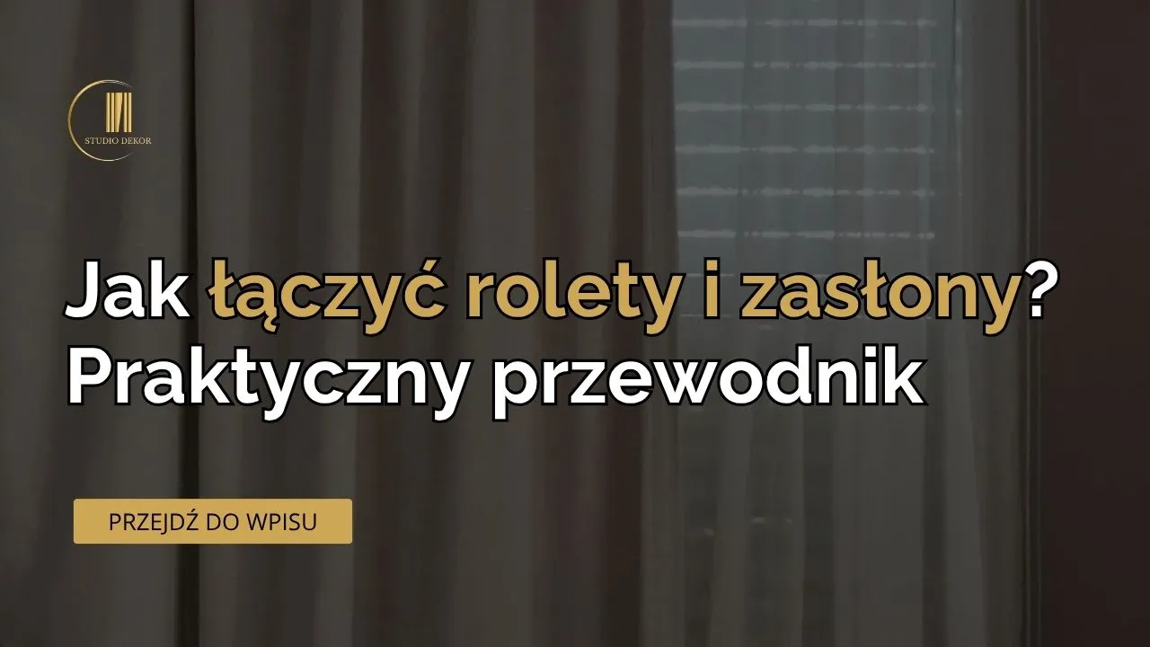 jak łączyć rolety i zasłony