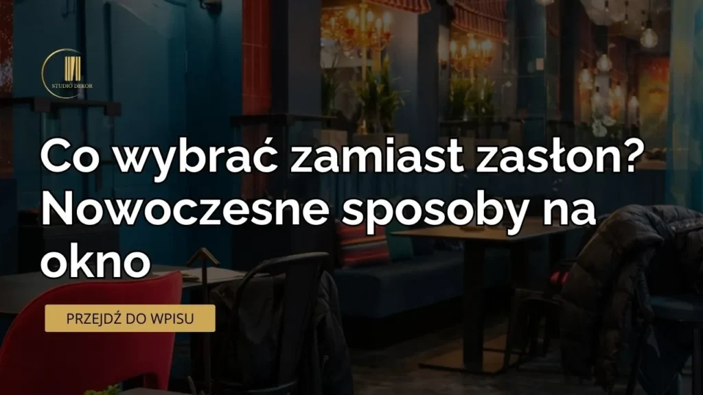 Co wybrać zamiast zasłon?
