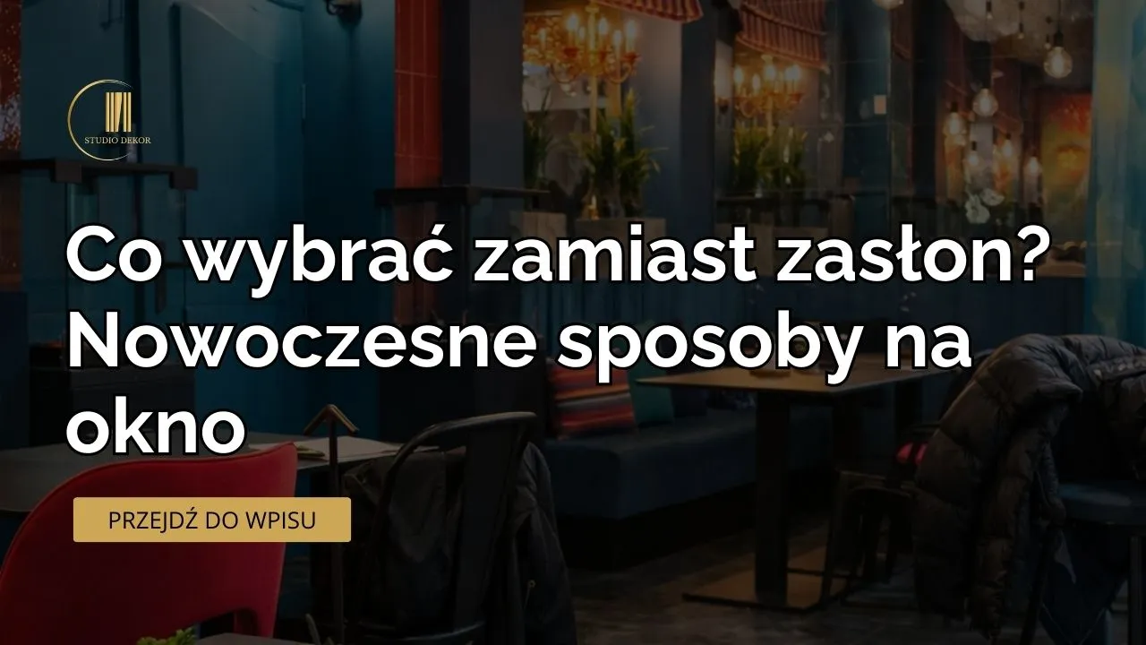 Co wybrać zamiast zasłon?