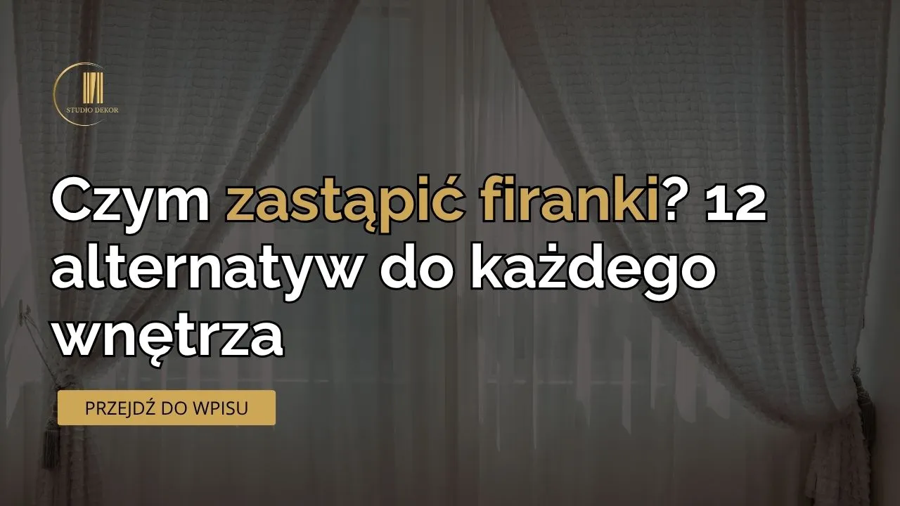Czym zastąpić firanki?