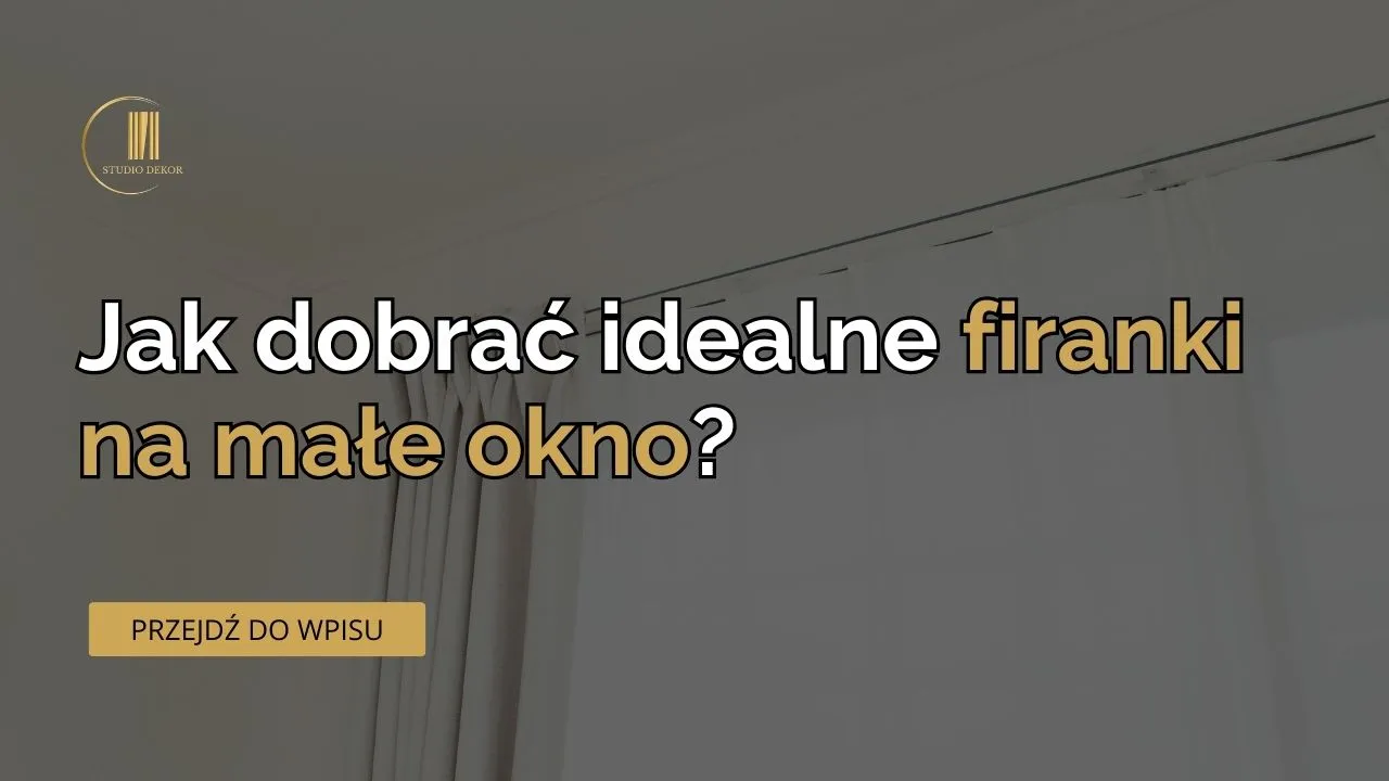 Jak dobrać idealne firanki na małe okno