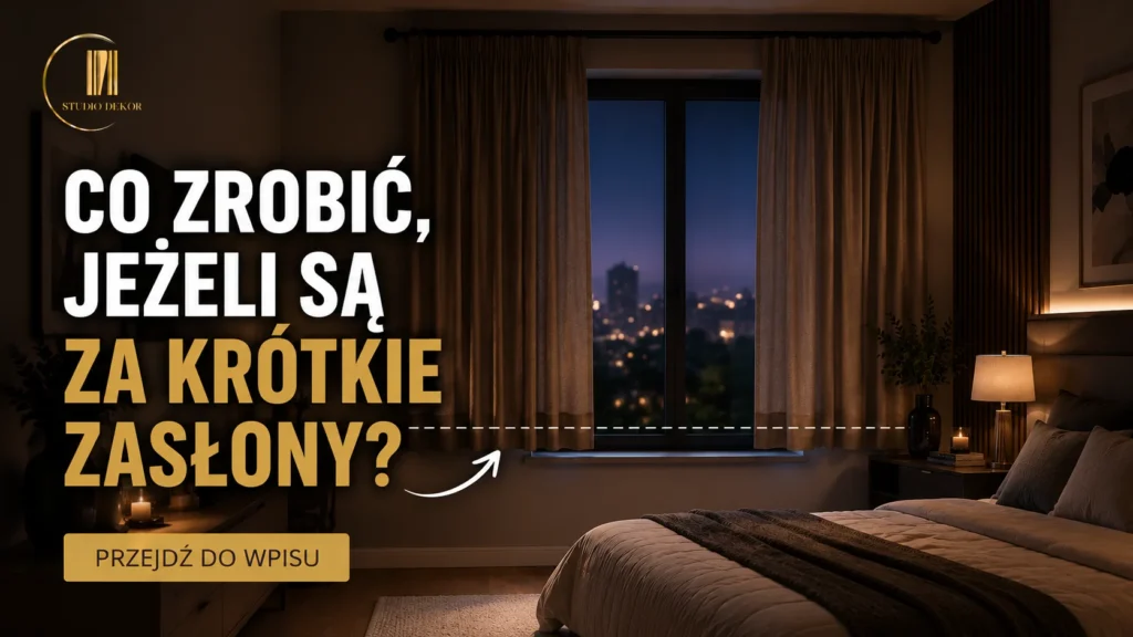 Co zrobić jeżeli zasłony są za krótkie