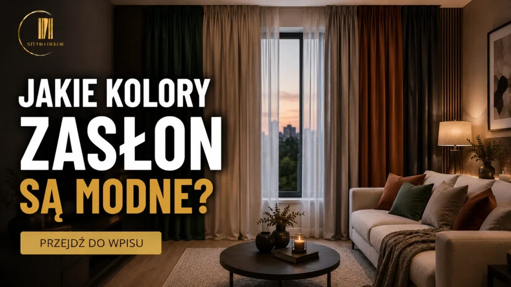 Jakie kolory zasłon są modne w 2026 roku?